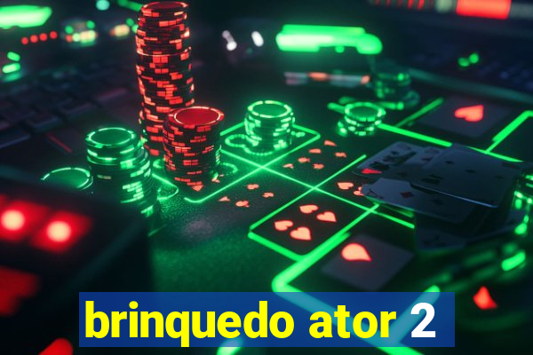 brinquedo ator 2